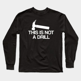 Dad Joke Shirt, This Is Not A Drill Shirt, Funny Hammer Shirt, Fathers Day Shirt, Shirt For Dad, Handyman Hammer Shirt, Humor Carpenter Tee Long Sleeve T-Shirt